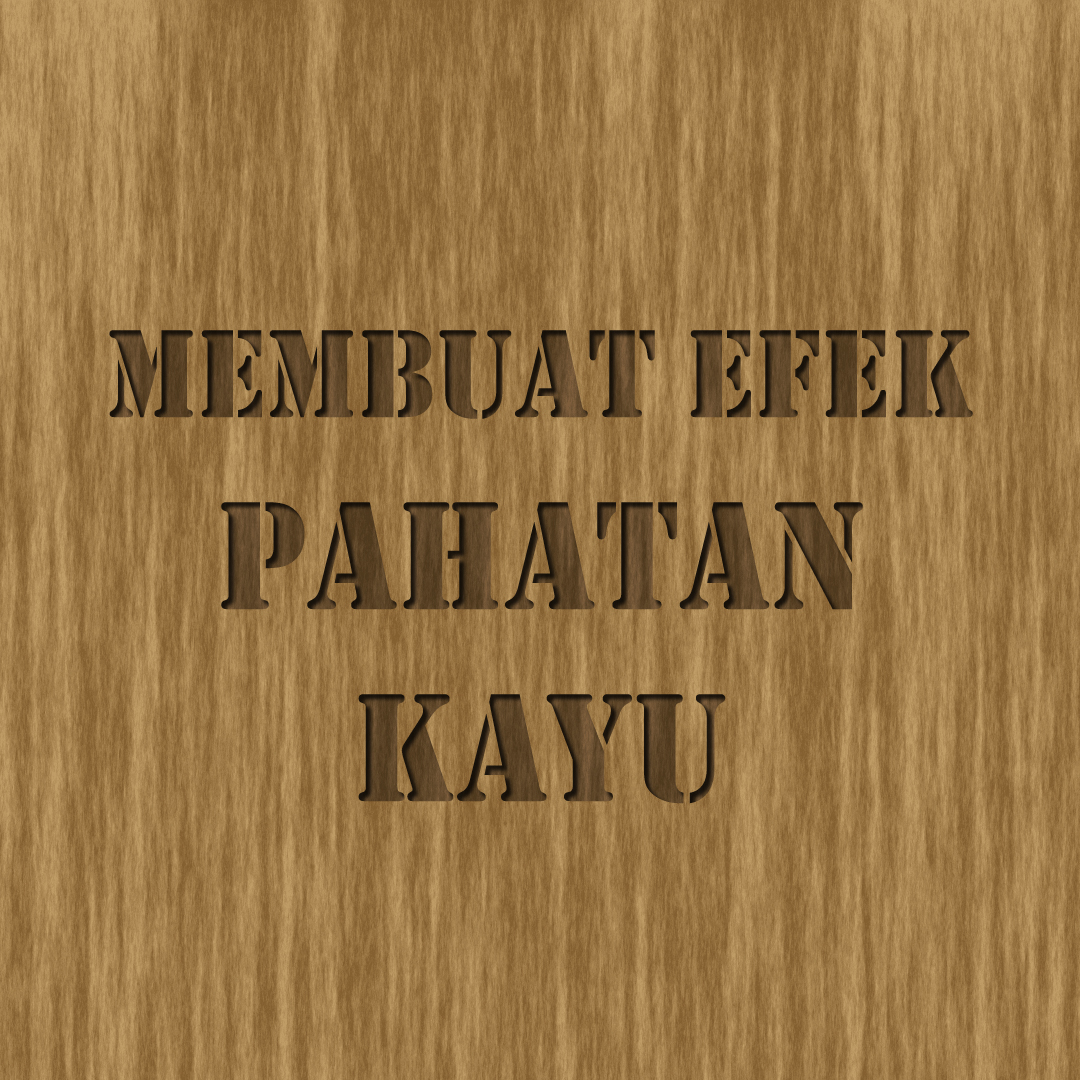 Cara Membuat Efek Pahatan Kayu Dengan Photoshop