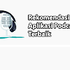 Daftar Aplikasi Podcast Terbaik Yang WAJIB Kamu Install