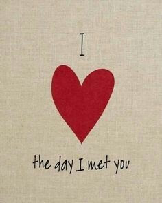 I love the day I met you.