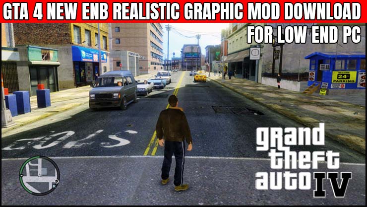 GTA 4 NEW ENB REALISTIC GRAPHIC MOD DOWNLOAD FOR LOW END PCS