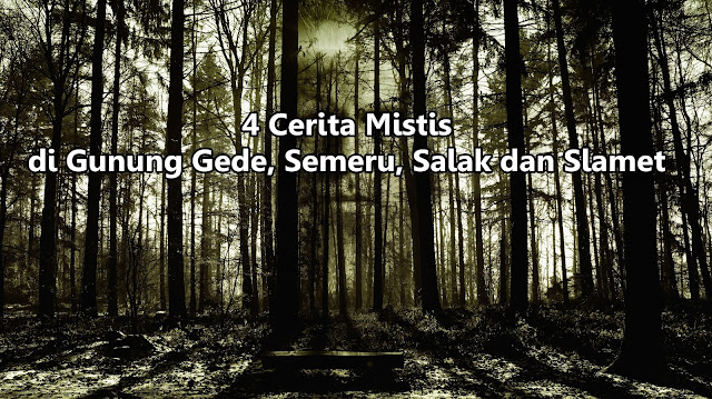 Cerita Mistis Pendaki Gunung Gede, Semeru, Slamet dan 