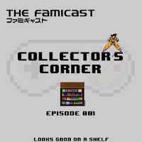 Famicast Collector's Corner: Episode 001