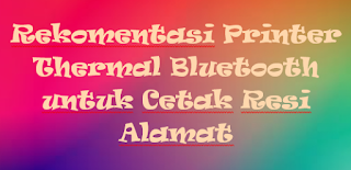 Rekomentasi Printer Thermal Bluetooth untuk Cetak Resi Alamat