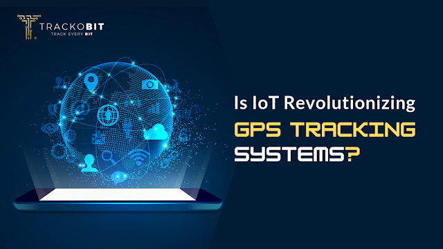Is IoT Revolutionizing GPS Tracking Systems?
