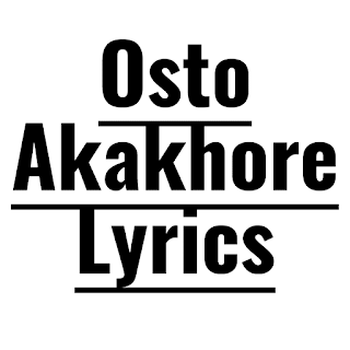 Osto Akakhore Lyrics