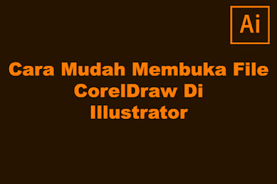 Cara Membuka File CorelDraw Di Adobe Illustrator