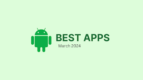 Best Android Apps of March 2024