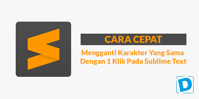 Mengganti Karakter Yang Sama Dengan 1 Klik Pada Sublime Text - Dunia Programming