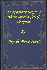 Complete Original Short Stories of Guy De Maupassant by Guy de Maupassant Book Cover