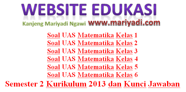 Kumpulan Soal Uas Matematika Kelas 1 2 3 4 5 6 Semester 2 Kurikulum 2013 Dan Kunci Jawaban Mariyadi Com