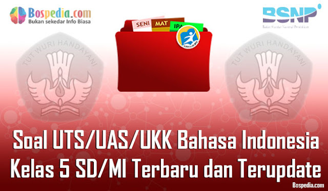 Soal UTS/UAS/UKK Bahasa Indonesia Kelas 5 SD/MI Terbaru dan Terupdate