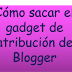 CÓMO SACAR EL GADGET DE ATRIBUCIÓN DE BLOGGER