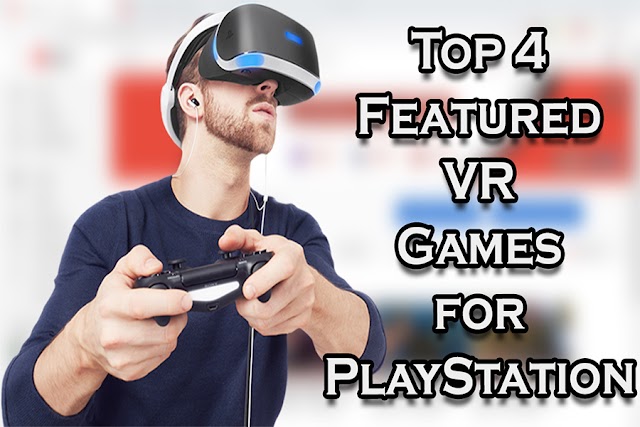 Top 4 Featured VR Games for PlayStation