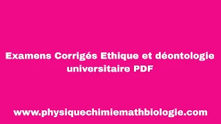 Examens Corrigés Ethique et déontologie universitaire PDF