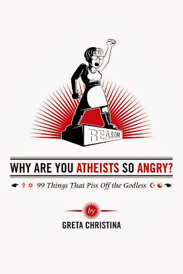 Why Are You Atheists So Angry?: 99 Things That Piss Off the Godless - Greta Christina