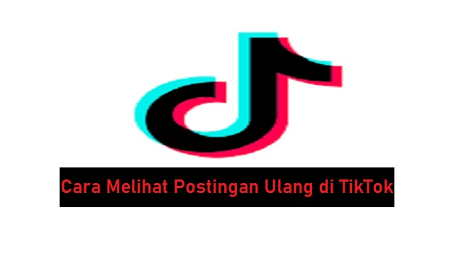 Cara Melihat Postingan Ulang di TikTok