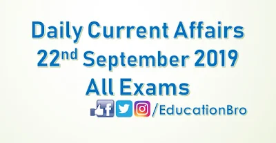 Daily Current Affairs 22nd September 2019 For All Government Examinations