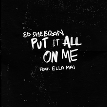 Put It All on Me - Ed Sheeran Featuring Ella Mai