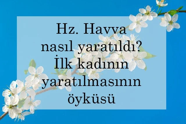 Hz. Havva nasıl yaratıldı? İlk kadının yaratılmasının öyküsü