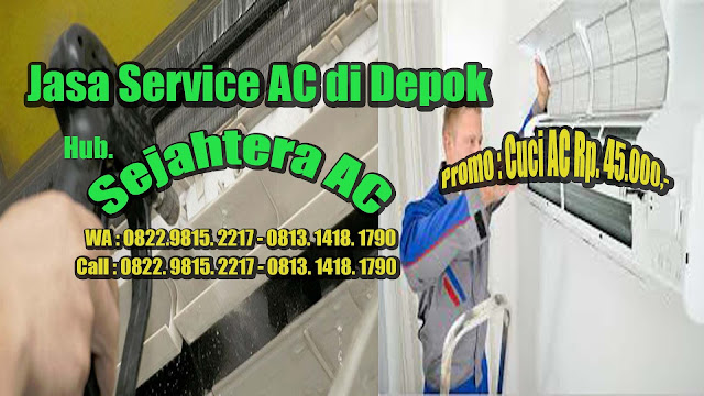 Jasa Service AC Di Depok Promo Cuci AC Rp. 45.000,- Jasa Pasang AC di Depok Free Cuci AC Call or WA 0822.9815.2217 - 0813.1418.1790
