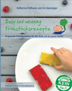 Baby led weaning Frühstücksrezepte: Ein BLW-Kochbuch mit 54 gesunden und schnellen Frühstücksideen für dein Baby und die ganze Familie für jeden Tag ab Beikoststart - von Babyspeck und Brokkoli