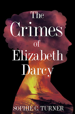 silhouette of a woman with a burning sailing ship inside the silhouette, text: The Crimes of Elizabeth Darcy, Sophie Turner