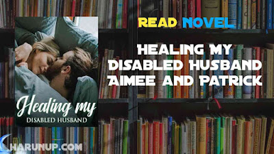 Read Healing My Disabled Husband Novel Full Episode