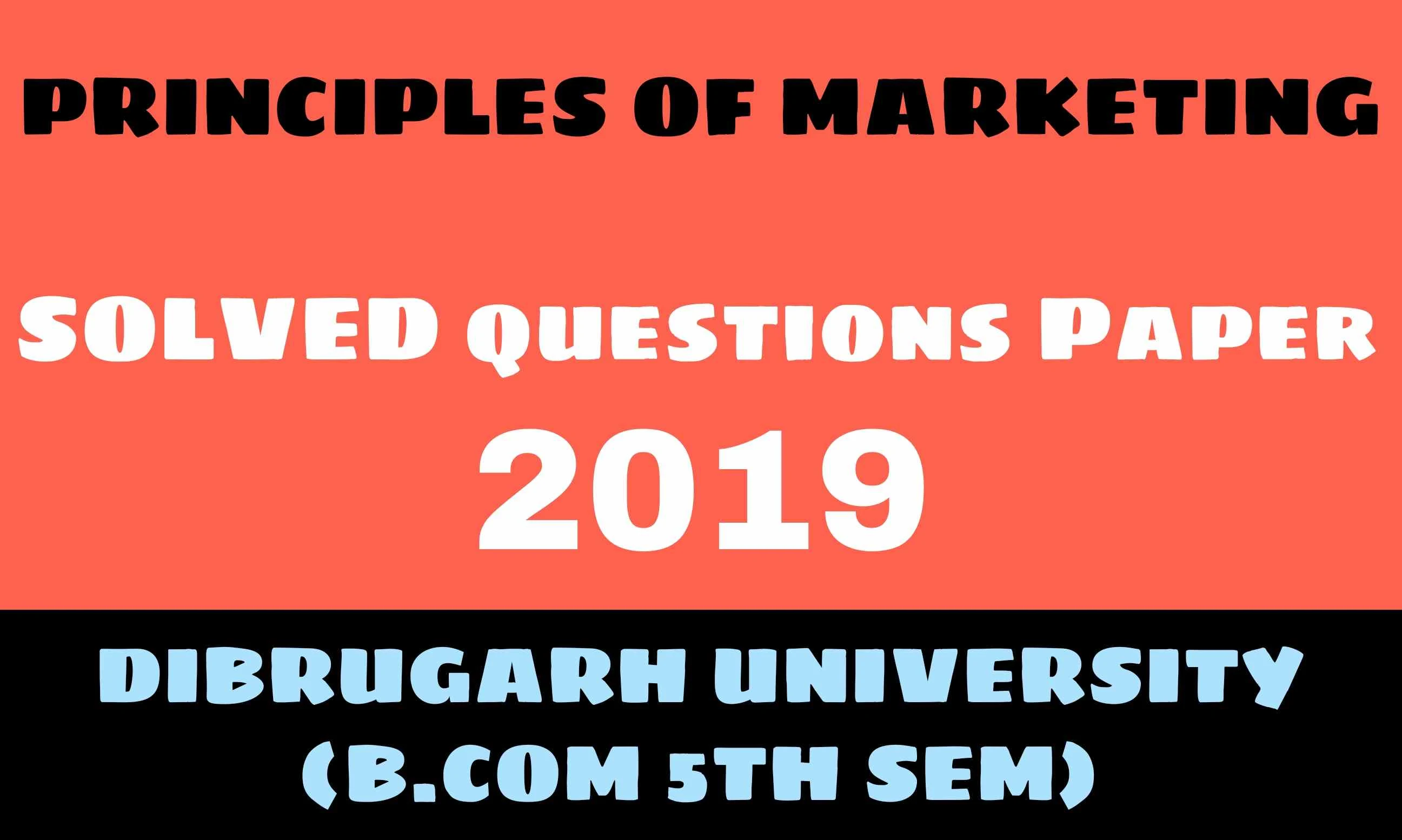 Principles of Marketing Question Paper Solution' 2019 | B.Com 5th Sem | Dibrugarh University