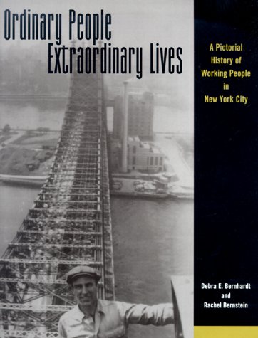 Ordinary People, Extraordinary Lives  A Pictorial History of Working People in New York City by Debra E. Bernhardt
