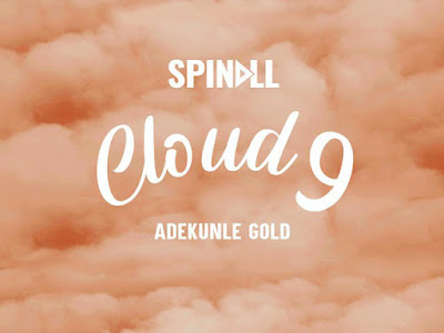 [MUSIC] DJ SPINALL FT ADEKUNLE GOLD - CLOUD 9 - MP3