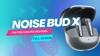 Noise Bud X Prime Earbuds feature and specification