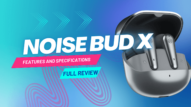 Noise Bud X Prime Earbuds : Exploring The Features And User's Perspective