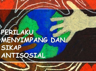 Mendeskripsikan Terjadinya Perilaku Menyimpang Dan Sikap-Sikap Anti Sosial