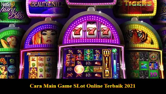 Cara Main Game SLot Online Terbaik 2021