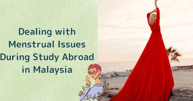 Dealing with Menstrual Issues During Study Abroad in Malaysia