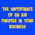 Business Owners: The Importance of Owning an Air Purifier