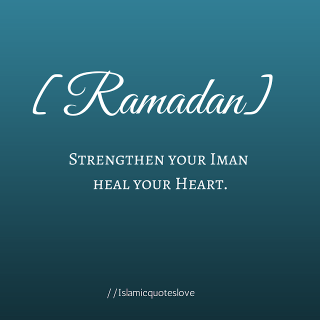 Ramadan strengthen your Iman  heal your Heart.