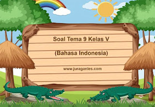 Contoh Soal Tematik Kelas 5 Tema 9 Muatan Pelajaran Bahasa Indonesia