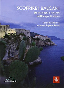 Scoprire i Balcani. Storie, luoghi e itinerari dell'Europa di mezzo