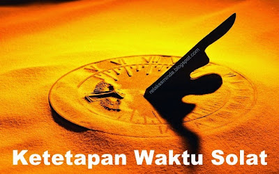 Hikmah Ketetapan Waktu Solat Pada Waktunya