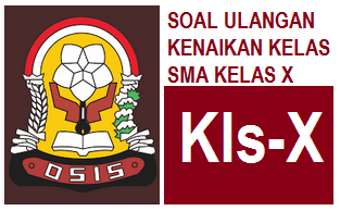 Soal UKK SMA Kelas X SMA Dilengkapi Dengan Pembahasan 