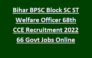 Bihar BPSC Block SC ST Welfare Officer 68th CCE Combined Competitive Exam Recruitment 2022 66 Govt Jobs Online