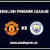 English Premier League: Manchester United Vs Manchester City Preview,Live Channel and Info