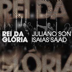 Baixar Música Gospel Rei da Glória | Noite de Adoração II (Ao Vivo em São Paulo) - Juliano Son, Isaías Saad