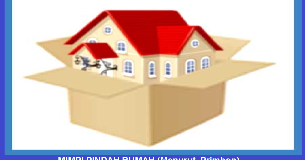  MIMPI  PINDAH RUMAH  Menurut  Primbon ARTI  MIMPI 