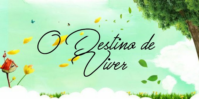 O Destino de Viver - Capítulo 18 (Últimos Capítulos)