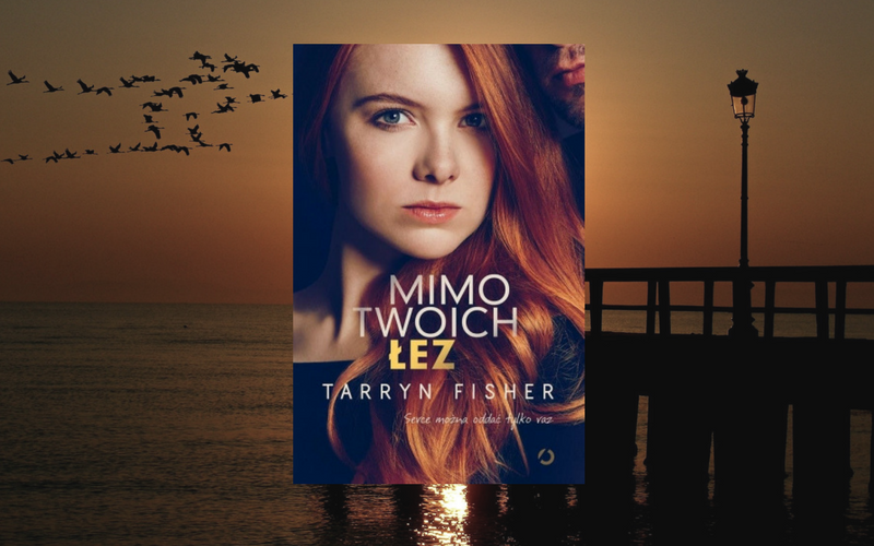 "MIMO TWOICH ŁEZ" - TARRYN FISHER | „Nienawidzę szczerości. Jej konsekwencje zawsze rozpieprzają życie...”