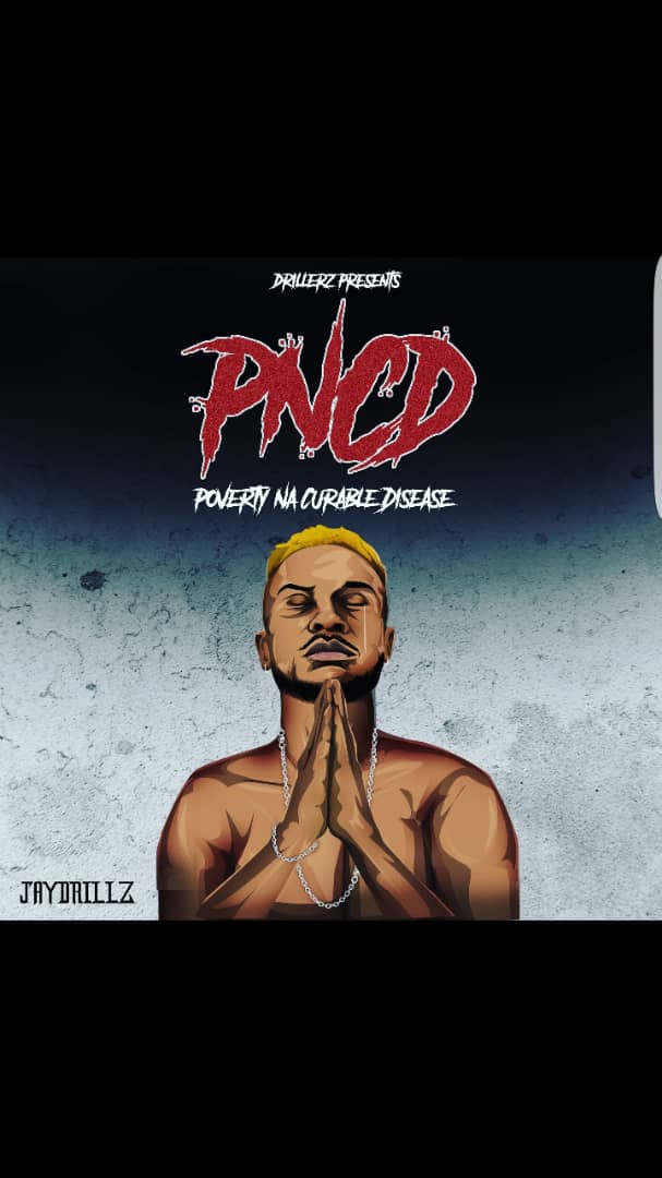 MUSIC: Jaydrillz - Poverty Na Curable Disease (PNCD)