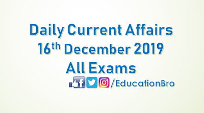 Daily Current Affairs 16th December 2019 For All Government Examinations