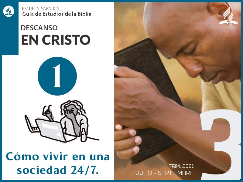 Lección 1: Cómo vivir en una sociedad 24/7 | Descanso en Cristo | Escuela Sabática 3T 2021